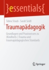 Traumapadagogik : Grundlagen und Praxiswissen (Kindheits-) Trauma und traumapadagogische Standards - Book