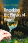 Uncorking the Physics of Wine : A Wine Tasting in 50 Experiments - Book