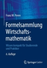 Formelsammlung Wirtschaftsmathematik : Wissen kompakt fur Studierende und Praktiker - Book