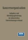 Konzern-Organisation : Aufgaben- Und Abteilungsgliederung Im Industriellen Unternehmungsverbund - Book