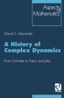 A History of Complex Dynamics : From Schroder to Fatou and Julia - eBook