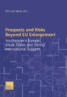 Prospects and Risks Beyond EU Enlargement : Southeastern Europe: Weak States and Strong International Support - eBook