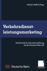 Verkehrsdienstleistungsmarketing : Marktorientierte Unternehmensfuhrung Bei Der Deutschen Bahn AG - Book