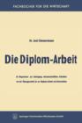 Die Diplom-Arbeit : Ein Wegweiser Zur Anfertigung Wissenschaftlicher Arbeiten Von Der UEbungsarbeit Bis Zur Diplom-Arbeit Und Dissertation - Book