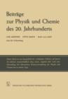 Beitrage Zur Physik Und Chemie Des 20. Jahrhunderts : Lise Meitner Otto Hahn Max Von Laue Zum 80. Geburtstag - Book