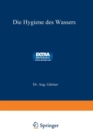 Die Hygiene Des Wassers : Gesundheitliche Bewertung, Schutz, Verbesserung U. Untersuchung D. Wasser, Ein Handbuch F. Ingenieure - Book