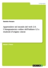 Apprendere Nel Mondo del Web 2.0. l'Insegnamento Online Dell'italiano L2 a Studenti d'Origine Cinese - Book
