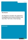 Der Regisseur als Maler. Die asthetische Gestaltung in Jan Vermeers Werken und dem Film Girl with a Pearl Earring - Book