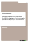 Vertragsgestaltung durch Allgemeine Geschaftsbedingungen. Untersuchung der gesetzlichen Regelungen in Deutschland - Book