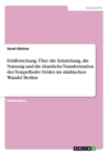 Feldforschung. UEber die Entstehung, die Nutzung und die raumliche Transformation des Tempelhofer Feldes im stadtischen Wandel Berlins - Book