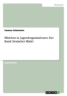 Madchen in Jugendorganisationen. Der Bund Deutscher Madel - Book