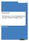 The Functions of Code Switching Used by Secondary Students in English Classes - Book