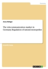 The Telecommunication Market in Germany. Regulation of Natural Monopolies - Book
