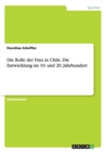 Die Rolle Der Frau in Chile. Die Entwicklung Im 19. Und 20. Jahrhundert - Book