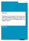 This Game Series Adapts to the Choices You Make. Remediatisierungen Des Quality TV Im Computerspiel -The Walking Dead- Von Telltale Games - Book