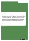 Heinrich Leopold Wagners Trauerspiel "Die Kindermoerderin". Die Auswirkung einer sexuellen Handlung auf die Entwicklung einer jungen Frau zur Kindermoerderin - Book