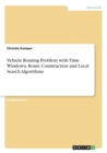 Vehicle Routing Problem with Time Windows. Route Construction and Local Search Algorithms - Book