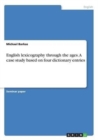 English Lexicography Through the Ages. a Case Study Based on Four Dictionary Entries - Book
