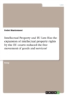 Intellectual Property and Eu Law. Has the Expansion of Intellectual Property Rights by the Eu Courts Reduced the Free Movement of Goods and Services? - Book