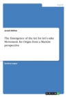 The Emergence of the Art for Art's Sake Movement. Its Origin from a Marxist Perspective - Book
