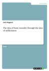 The Idea of Basic Morality Through the Idea of Selflessness - Book