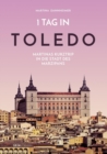 1 Tag in Toledo : Martinas Kurztrip in die Stadt des Marzipans - Book