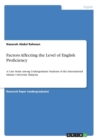 Factors Affecting the Level of English Proficiency : A Case Study among Undergraduate Students of the International Islamic University Malaysia - Book