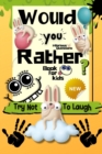 Would You Rather Book for kids : Try Not to Laugh Challenge for Kids 6-12 Years Old. 100+ Most Silly Scenarios, Hilarious Situations, and Funny Challenges for Kids and Their Friends and Families - Book