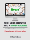 Turn Your Computer into a Money Machine, How to Make Money from Home Freelancing on Fiverr : Fiverr Secrets of Power Sellers - Book