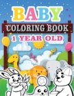 Baby Coloring Book 1 Year Old : Toddler Coloring Book with Animals, Activity Toddler Coloring Book, Toddler coloring books ages 1-3 - Book