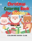 Christmas Coloring Book for Toddlers : Christmas and Winter Scenes for Toddlers and Kids who Coloring for the First Time - Book