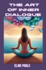 THE ART OF INNER DIALOGUE : Mastering Self-Talk for Personal Growth and Empowerment (2024 Guide for Beginners) - eBook