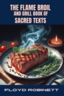 THE FLAME BROIL AND GRILL BOOK OF SACRED TEXTS : Grilling Wisdom from Ancient Texts (2024 Grill Book for Beginners) - eBook
