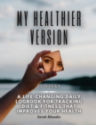 My Healthier Version : Daily Nutrition Journal and Exercise Log Book - Daily Food Journal - Fitness Planner and Food Tracker - Fitness and Food Log Book - 13 Week Food Journal and Fitness Tracker - Book