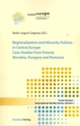 Regionalization and Minority Policies in Central Europe : Case Studies from Poland, Slovakia, Hungary and Romania - Book