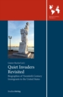 Quiet Invaders Revisited : Biographies of Twentieth Century Immigrants to the United States - eBook
