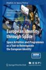 European Identity through Space : Space Activities and Programmes as a Tool to Reinvigorate the European Identity - Book