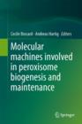 Molecular Machines Involved in Peroxisome Biogenesis and Maintenance - Book