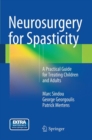 Neurosurgery for Spasticity : A Practical Guide for Treating Children and Adults - Book