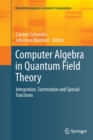 Computer Algebra in Quantum Field Theory : Integration, Summation and Special Functions - Book