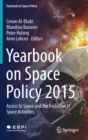 Yearbook on Space Policy 2015 : Access to Space and the Evolution of Space Activities - Book