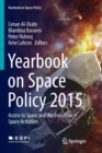Yearbook on Space Policy 2015 : Access to Space and the Evolution of Space Activities - Book