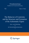 The Behavior of Centrioles and the Structure and Formation of the Achromatic Figure : Kern- und Zellteilung G der Kernteilungsmechanismus 1 - eBook