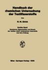 Handbuch Der Chemischen Untersuchung Der Textilfaserstoffe : Zweiter Band Chemismus, Eigenschaften Und Einsatz Der Textilen (Nicht Veranderten) Faserstoffe Und Ihre Prufung - Book