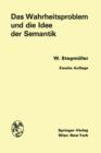 Das Wahrheitsproblem Und Die Idee Der Semantik : Eine Einfuhrung in Die Theorien Von A. Tarski Und R. Carnap - Book