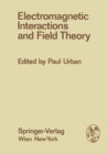 Electromagnetic Interactions and Field Theory : Proceedings of the XIV. Internationale Universitatswochen fur Kernphysik 1975 der Karl-Franzens-Universitat Graz at Schladming (Steiermark, Austria), 24 - eBook