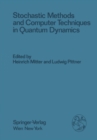 Stochastic Methods and Computer Techniques in Quantum Dynamics : Proceedings of the XXIII. Internationale Universitatswochen fur Kernphysik 1984 der Karl-Franzens-Universitat Graz at Schladming (Steie - eBook