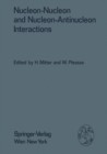 Nucleon-Nucleon and Nucleon-Antinucleon Interactions : Proceedings of the XXIV. Internationale Universitatswochen fur Kernphysik 1985 der Karl-Franzens-Universitat Graz at Schladming (Steiermark, Aust - eBook