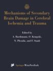 Mechanisms of Secondary Brain Damage in Cerebral Ischemia and Trauma - Book