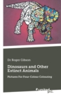 Dinosaurs and Other Extinct Animals : Pictures for Four-Colour Colouring - Book